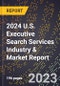2024 U.S. Executive Search Services Industry & Market Report - Product Image