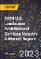 2024 U.S. Landscape Architectural Services Industry & Market Report - Product Thumbnail Image