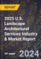 2025 U.S. Landscape Architectural Services Industry & Market Report - Product Thumbnail Image