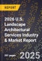 2026 U.S. Landscape Architectural Services Industry & Market Report - Product Image