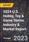 2024 U.S. Hobby, Toy & Game Stores Industry & Market Report - Product Thumbnail Image