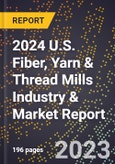 2024 U.S. Fiber, Yarn & Thread Mills Industry & Market Report- Product Image