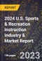 2024 U.S. Sports & Recreation Instruction Industry & Market Report - Product Image
