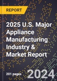 2025 U.S. Major Appliance Manufacturing Industry & Market Report- Product Image