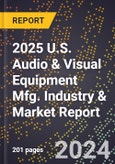 2025 U.S. Audio & Visual Equipment Mfg. Industry & Market Report- Product Image