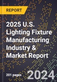 2025 U.S. Lighting Fixture Manufacturing Industry & Market Report- Product Image