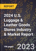 2024 U.S. Luggage & Leather Goods Stores Industry & Market Report- Product Image