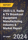 2025 U.S. Radio & TV Broadcast Equipment Manufacturing Industry & Market Report- Product Image
