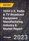 2024 U.S. Radio & TV Broadcast Equipment Manufacturing Industry & Market Report - Product Thumbnail Image
