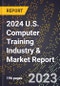 2024 U.S. Computer Training Industry & Market Report - Product Image