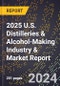 2025 U.S. Distilleries & Alcohol-Making Industry & Market Report - Product Image