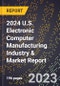 2024 U.S. Electronic Computer Manufacturing Industry & Market Report - Product Thumbnail Image