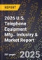2026 U.S. Telephone Equipment Mfg.. Industry & Market Report - Product Image