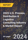 2025 U.S. Process, Distribution & Logistics Consulting Industry & Market Report- Product Image