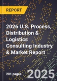2026 U.S. Process, Distribution & Logistics Consulting Industry & Market Report- Product Image