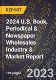 2024 U.S. Book, Periodical & Newspaper Wholesales Industry & Market Report- Product Image
