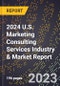 2024 U.S. Marketing Consulting Services Industry & Market Report - Product Image