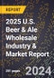 2025 U.S. Beer & Ale Wholesale Industry & Market Report - Product Thumbnail Image