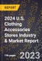 2024 U.S. Clothing Accessories Stores Industry & Market Report - Product Image