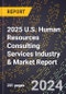 2025 U.S. Human Resources Consulting Services Industry & Market Report - Product Thumbnail Image