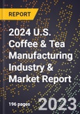2024 U.S. Coffee & Tea Manufacturing Industry & Market Report- Product Image