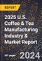 2025 U.S. Coffee & Tea Manufacturing Industry & Market Report - Product Thumbnail Image