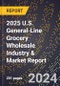 2025 U.S. General-Line Grocery Wholesale Industry & Market Report - Product Image