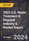 2025 U.S. Waste Treatment & Disposal Industry & Market Report - Product Thumbnail Image