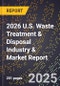 2026 U.S. Waste Treatment & Disposal Industry & Market Report - Product Thumbnail Image