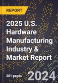 2025 U.S. Hardware Manufacturing Industry & Market Report- Product Image