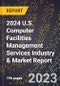 2024 U.S. Computer Facilities Management Services Industry & Market Report - Product Thumbnail Image