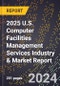2025 U.S. Computer Facilities Management Services Industry & Market Report - Product Image