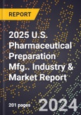 2025 U.S. Pharmaceutical Preparation Mfg.. Industry & Market Report- Product Image