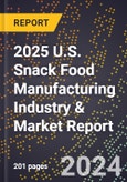 2025 U.S. Snack Food Manufacturing Industry & Market Report- Product Image