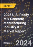 2025 U.S. Ready-Mix Concrete Manufacturing Industry & Market Report- Product Image
