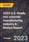 2024 U.S. Ready-mix concrete manufacturing Industry & Market Report - Product Thumbnail Image