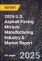 2026 U.S. Asphalt Paving Mixture Manufacturing Industry & Market Report - Product Thumbnail Image