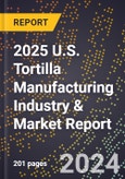 2025 U.S. Tortilla Manufacturing Industry & Market Report- Product Image