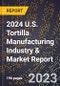 2024 U.S. Tortilla Manufacturing Industry & Market Report - Product Thumbnail Image