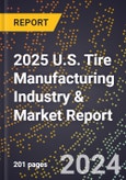 2025 U.S. Tire Manufacturing Industry & Market Report- Product Image