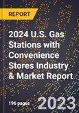2024 U.S. Gas Stations with Convenience Stores Industry & Market Report- Product Image