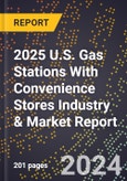 2025 U.S. Gas Stations With Convenience Stores Industry & Market Report- Product Image