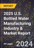2025 U.S. Bottled Water Manufacturing Industry & Market Report- Product Image