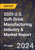 2025 U.S. Soft-Drink Manufacturing Industry & Market Report- Product Image