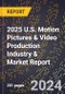 2025 U.S. Motion Pictures & Video Production Industry & Market Report - Product Thumbnail Image
