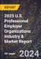 2025 U.S. Professional Employer Organizations Industry & Market Report - Product Image