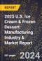 2025 U.S. Ice Cream & Frozen Dessert Manufacturing Industry & Market Report - Product Thumbnail Image