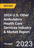 2024 U.S. Other Ambulatory Health Care Services Industry & Market Report- Product Image