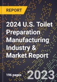 2024 U.S. Toilet Preparation Manufacturing Industry & Market Report- Product Image