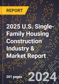 2025 U.S. Single-Family Housing Construction Industry & Market Report- Product Image